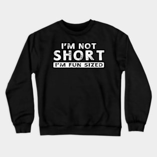 I'M Not Short I'M Sized Crewneck Sweatshirt